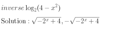 The inverse of log_{2}(4-x^2) is sqrt(-2^x+4),-sqrt(-2^x+4)